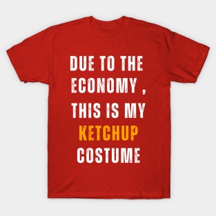 Due To The  Economy , This Is My Ketchup Costume T-Shirt